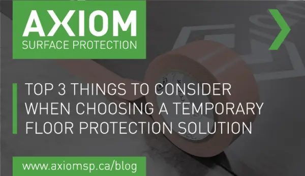 Top 3 Things to Consider When Choosing a Temporary Floor Protection Solution